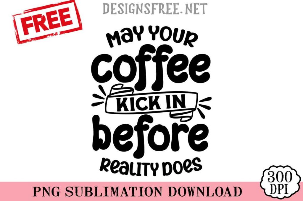 May-Your-Coffee-Kick-In-svg-png-free