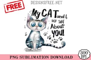 My-Cat-And-I-Talk-Shit-About-You-svg-png-free