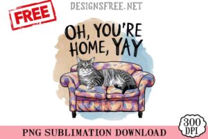 Oh-You're-Home-Yay-svg-png-free