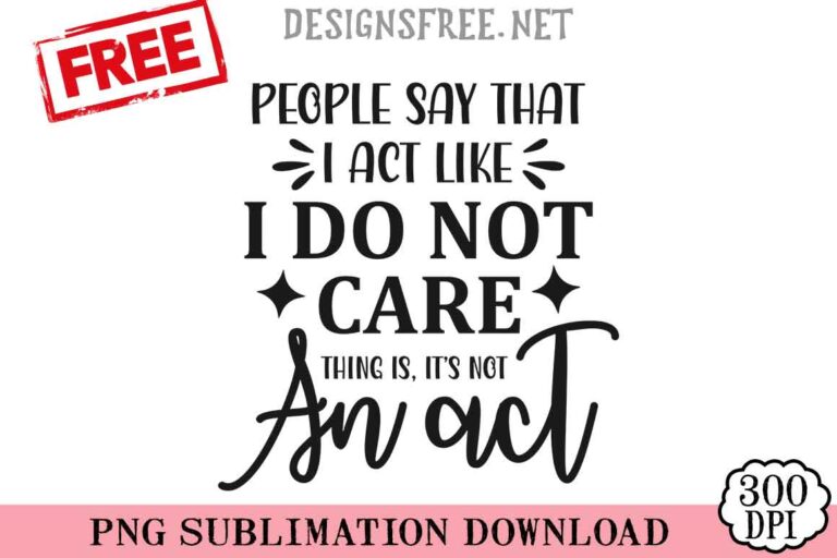 People-Say-That-I-Act-Like-svg-png-free