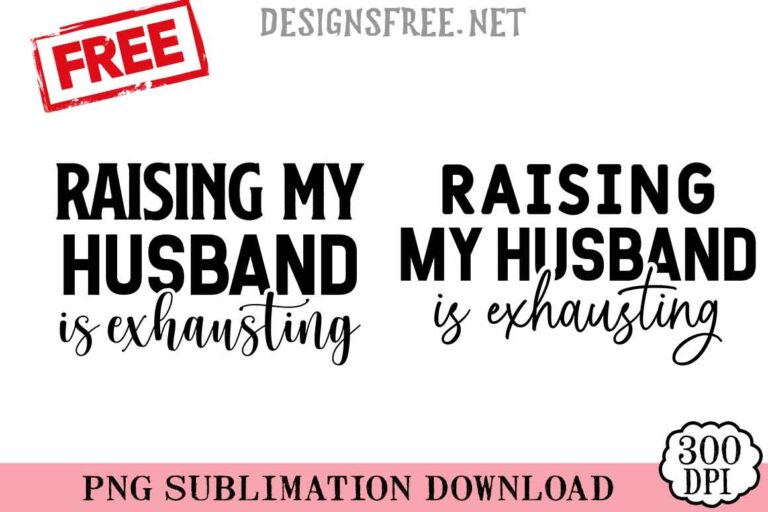 Raising-My-Husband-Is-Exhausting-svg-png-free