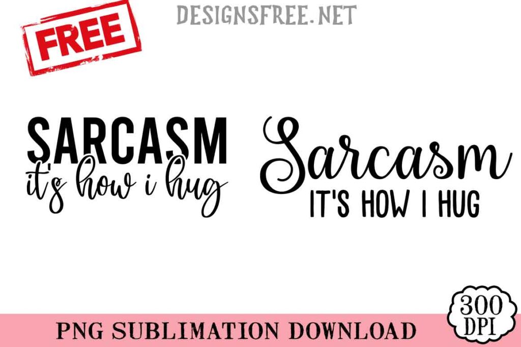 Sarcasm-Its-How-I-Hug-svg-png-free