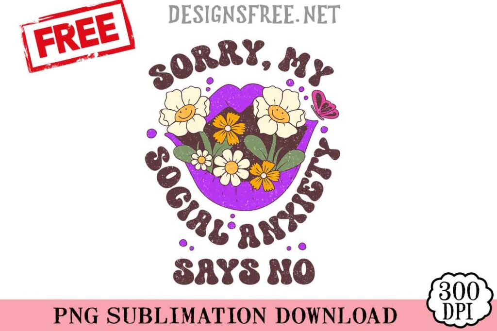Sorry-My-Social-Anxiety-Says-No-svg-png-free