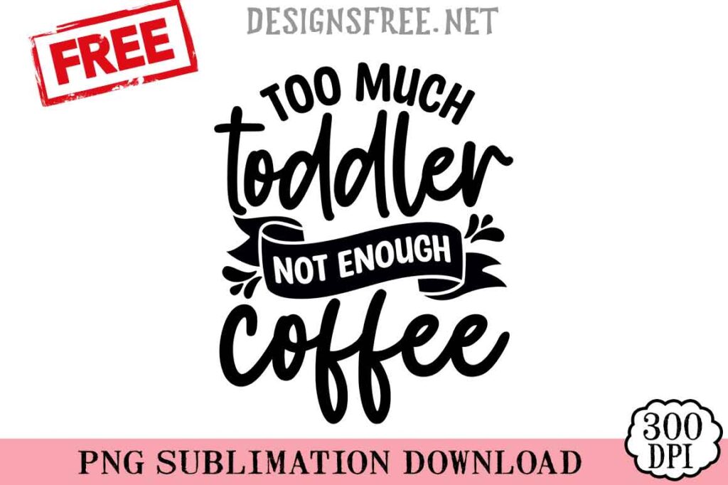 Too-Much-Toddler-svg-png-free
