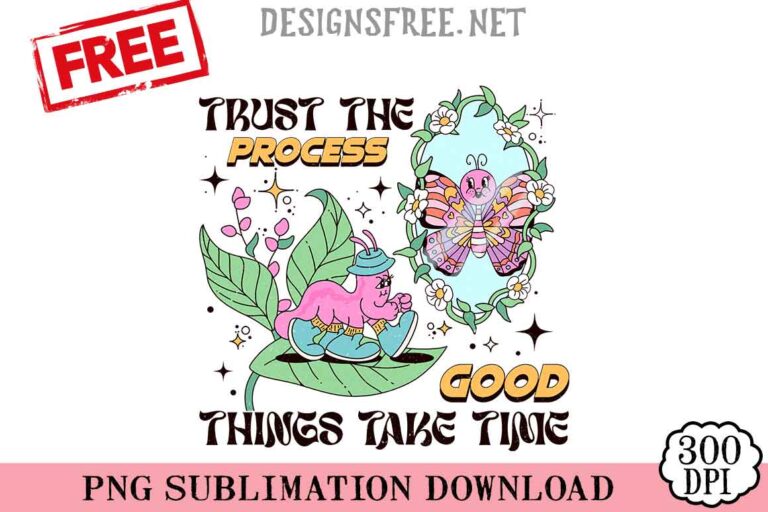 Trust-The-Process-Good-Things-Take-Time-svg-png-free
