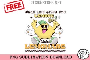 When-Life-Gives-You-Lemons-Make-Lemonade-svg-png-free