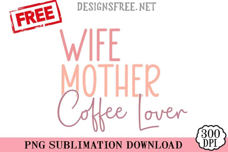 Wife-Mother-Coffee-Lover-svg-png-free