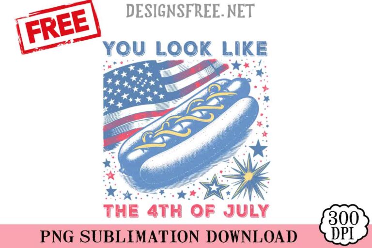 You-Look-Like-The-4th-Of-July-svg-png-free