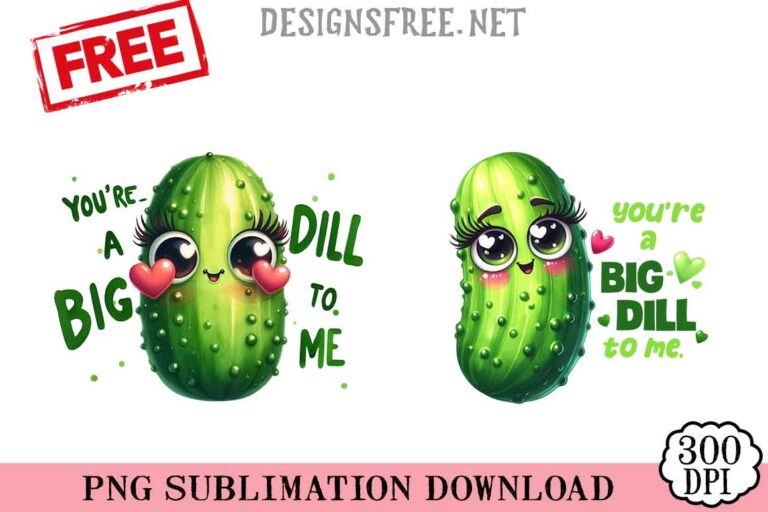 You're-A-Big-Dill-To-Me-svg-png-free