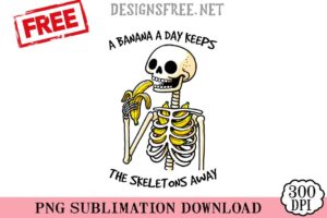 A-Banana-A-Day-Keeps-The-Skeletons-Away-png-free