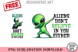 Aliens-Don't-Believe-In-You-Either-png-free