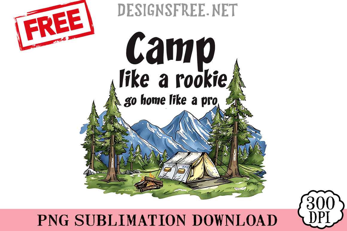 Camp-Like-A-Rookie-Go-Home-Like-A-Pro-png-free