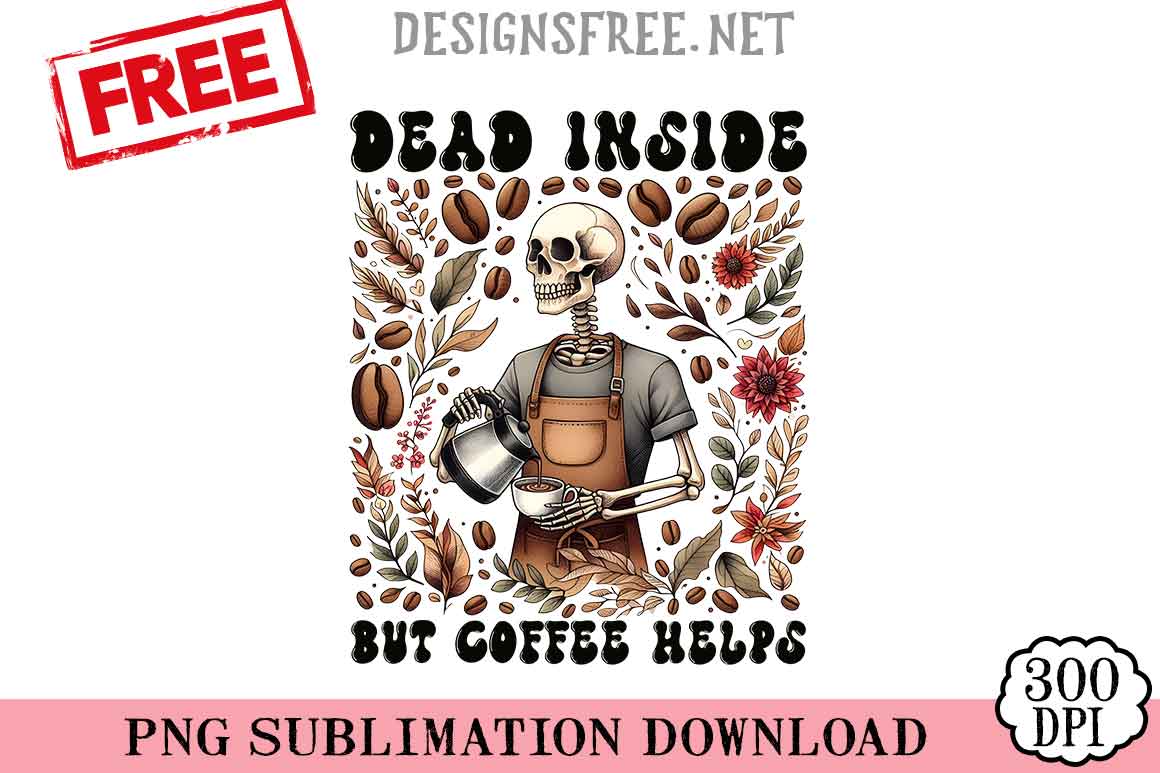 Dead-Inside-But-Coffee-Helps-png-free