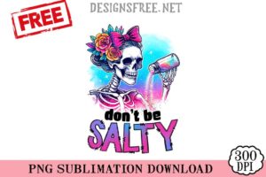 Don't-Be-Salty-png-free