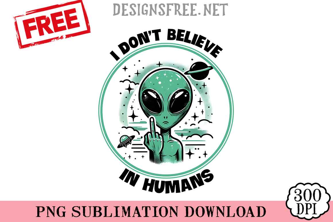 Don't-Believe-In-Humans-png-free