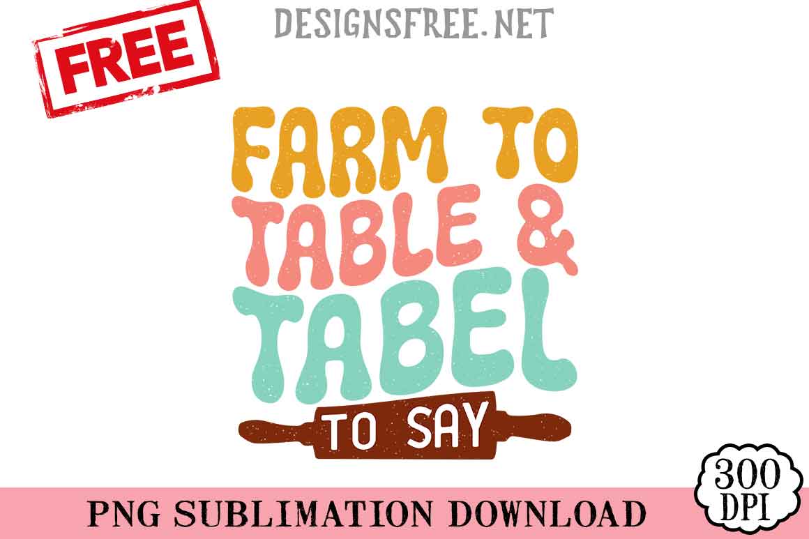 Farm-To-Table-&-Tabel-To-Say-png-free