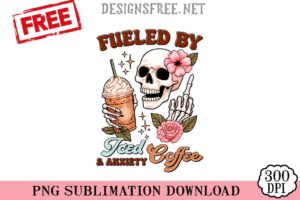 Fueled-By-Iced-&-Anxiety-Coffee-png-free