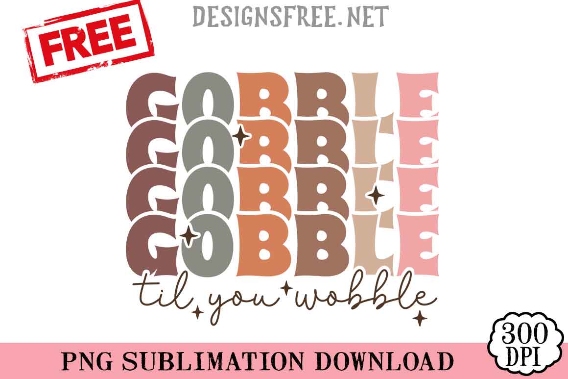 Gobble-Til-You-Wobble-svg-png-free