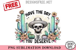 Have-The-Day-You-Deserve-png-free