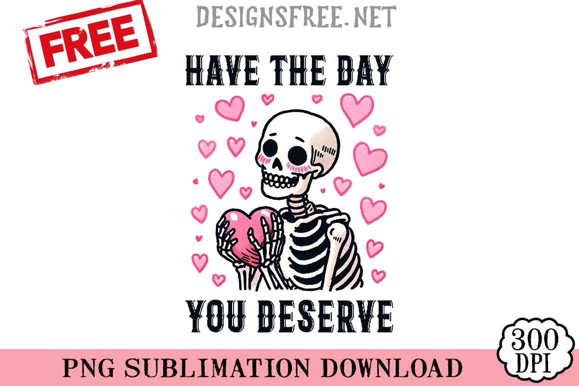 Have-The-Day-You-Deserve-png-free