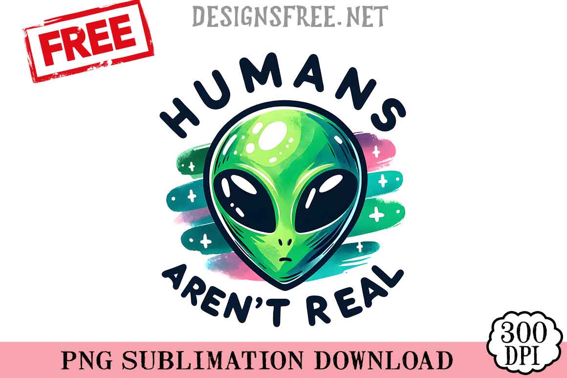 Humans-Aren't-Real-png-free