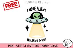 I-Hope-Aliens-Believe-In-Me-png-free