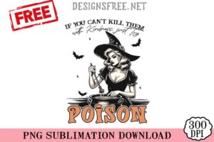 If-You-Can't-Kill-Them-Poison-png-free