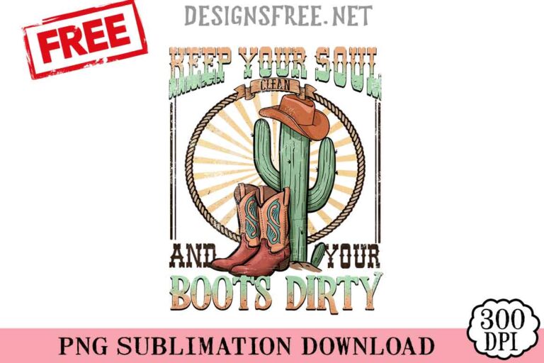 Keep-Your-Soul-Clean-And-Your-Boots-Dirty-png-free