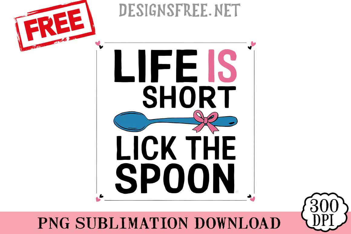 Life-Is-Short-Lick-The-Spoon-png-free