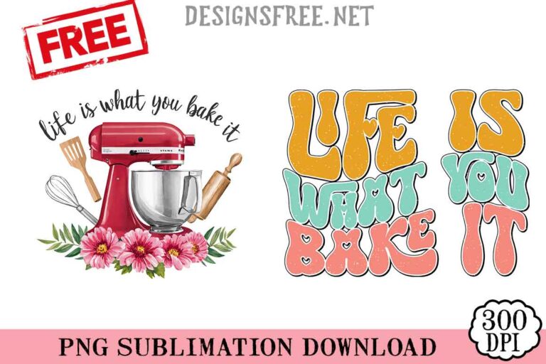 Life-Is-What-You-Bake-It-png-free