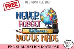 Never-Forget-Difference-You've-Made-png-free