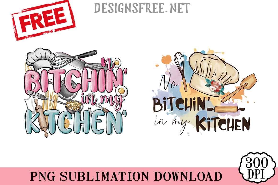 No-Bitchin'-In-My-Kitchen-png-free