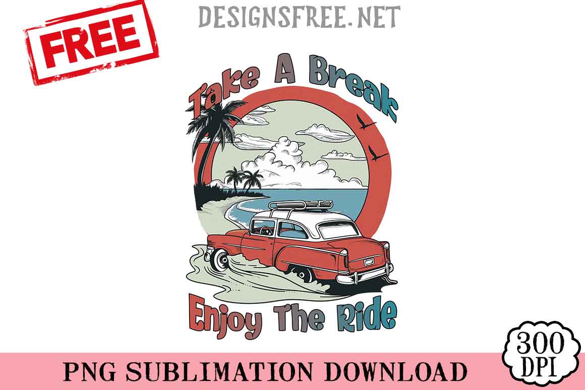 Take-A-Break-Enjoy-The-Ride-png-free