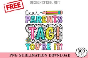 Dear-Parents-Tag-You're-It-png-free