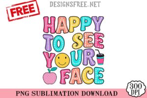 Happy-To-See-Your-Face-png-free