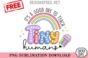 It's-A-Good-Day-To-Teach-Tiny-Humans-png-free